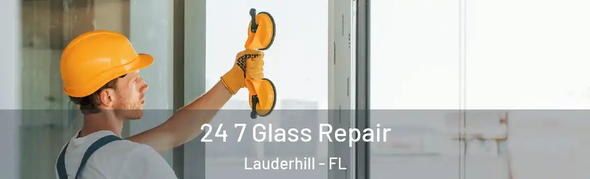  24 7 Glass Repair Lauderhill - FL
