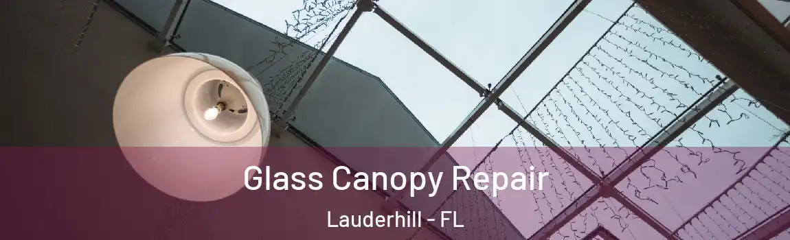  Glass Canopy Repair Lauderhill - FL
