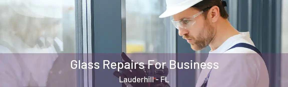  Glass Repairs For Business Lauderhill - FL