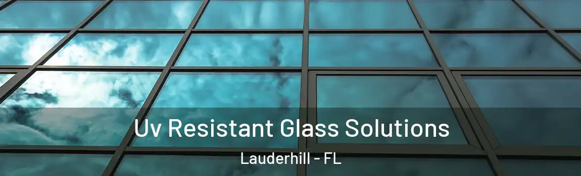  Uv Resistant Glass Solutions Lauderhill - FL